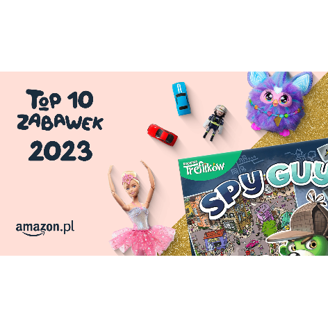 Prawdziwa radość z zabawek – Amazon.pl prezentuje Top 10 Zabawek 2023